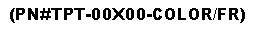 Text Box: (PN#TPT-00X00-COLOR/FR)