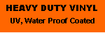 Text Box: HEAVY DUTY VINYLUV, Water Proof Coated